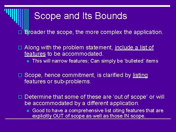 Scope and Its Bounds o Broader the scope, the more complex the application. o
