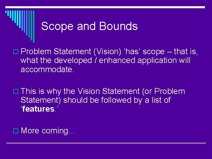 Scope and Bounds o Problem Statement (Vision) ‘has’ scope – that is, what the