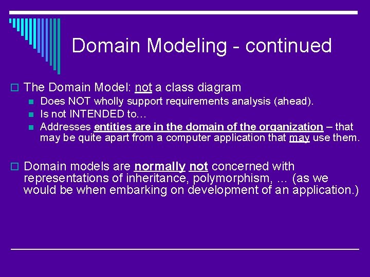 Domain Modeling - continued o The Domain Model: not a class diagram n Does