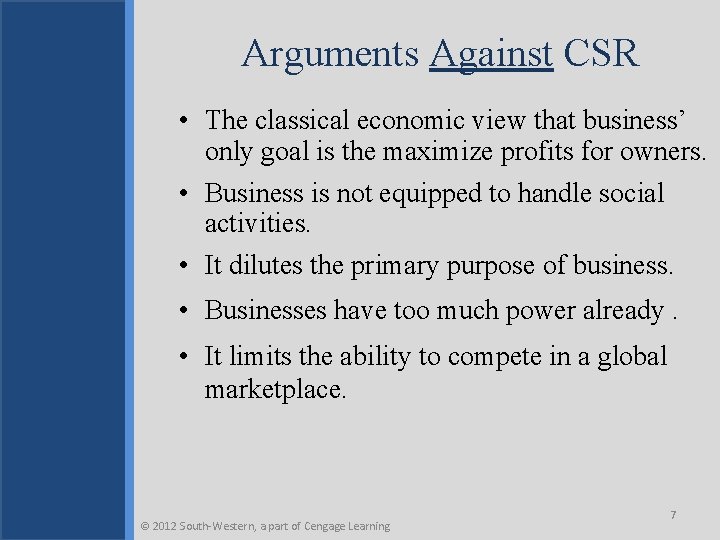 Arguments Against CSR • The classical economic view that business’ only goal is the