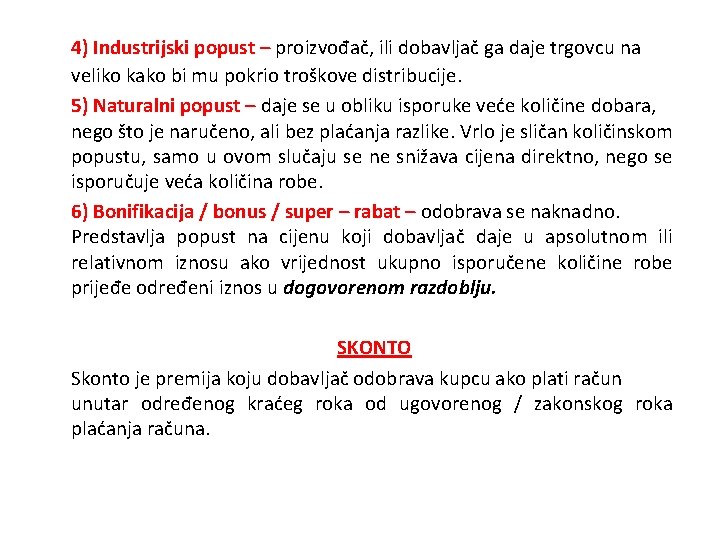 4) Industrijski popust – proizvođač, ili dobavljač ga daje trgovcu na veliko kako bi