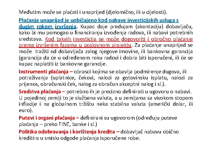 Međutim može se plaćati i unaprijed (djelomično, ili u cijelosti). Plaćanje unaprijed je uobičajeno