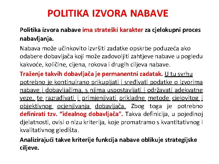 POLITIKA IZVORA NABAVE Politika izvora nabave ima strateški karakter za cjelokupni proces nabavljanja. Nabava