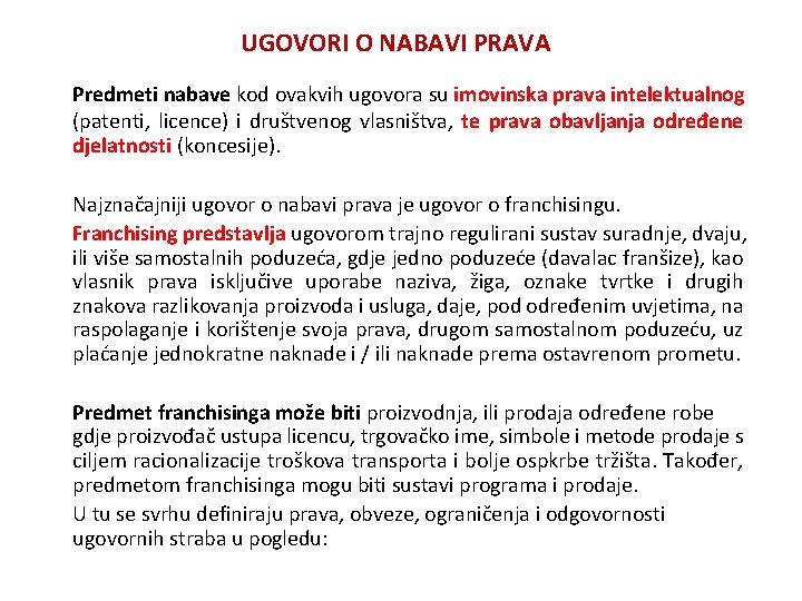 UGOVORI O NABAVI PRAVA Predmeti nabave kod ovakvih ugovora su imovinska prava intelektualnog (patenti,