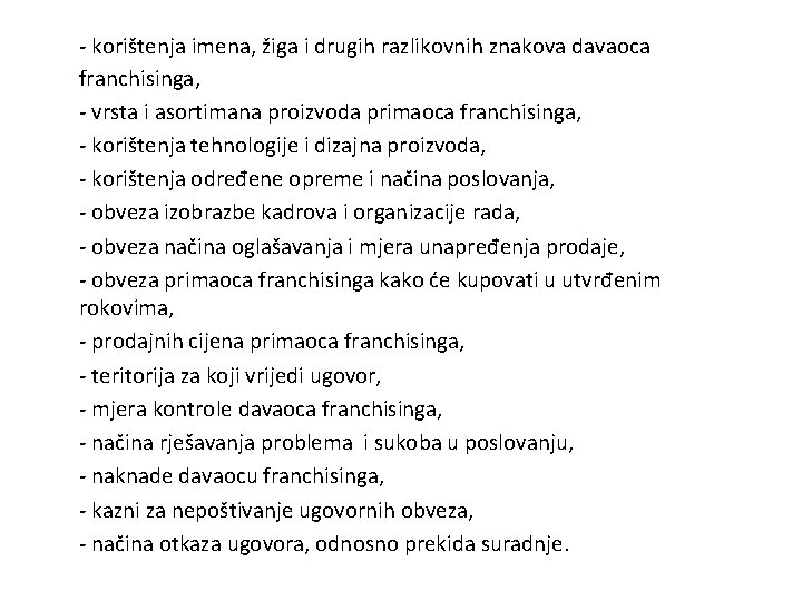 - korištenja imena, žiga i drugih razlikovnih znakova davaoca franchisinga, - vrsta i asortimana