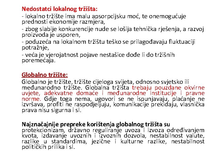 Nedostatci lokalnog tržišta: - lokalno tržište ima malu apsorpcijsku moć, te onemogućuje prednosti ekonomije