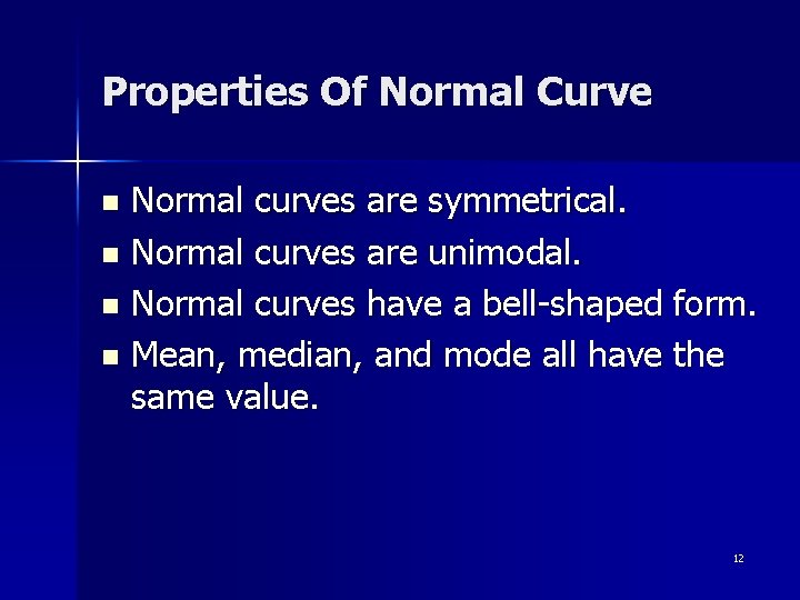 Properties Of Normal Curve Normal curves are symmetrical. n Normal curves are unimodal. n