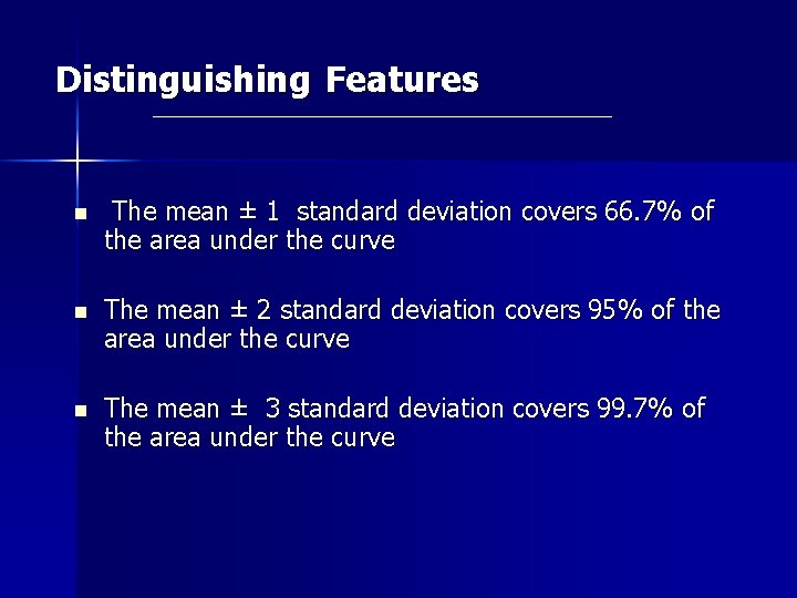 Distinguishing Features n The mean ± 1 standard deviation covers 66. 7% of the