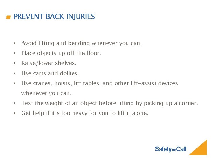 PREVENT BACK INJURIES • Avoid lifting and bending whenever you can. • Place objects