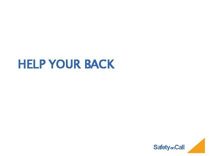 HELP YOUR BACK Safetyon. Call 