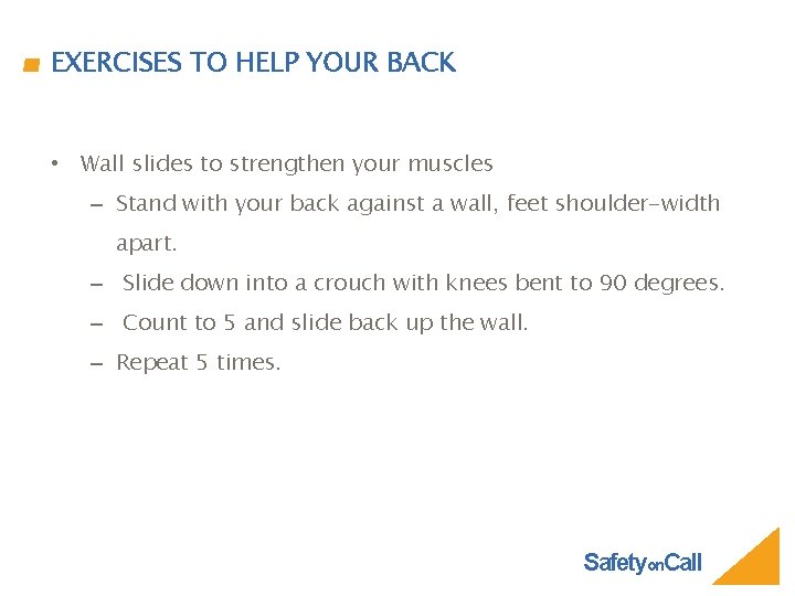 EXERCISES TO HELP YOUR BACK • Wall slides to strengthen your muscles – Stand