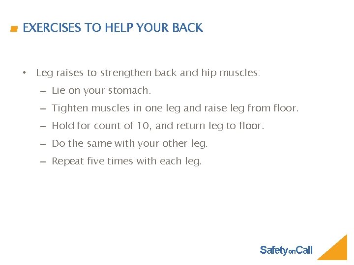 EXERCISES TO HELP YOUR BACK • Leg raises to strengthen back and hip muscles: