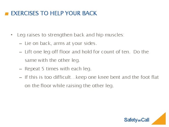 EXERCISES TO HELP YOUR BACK • Leg raises to strengthen back and hip muscles: