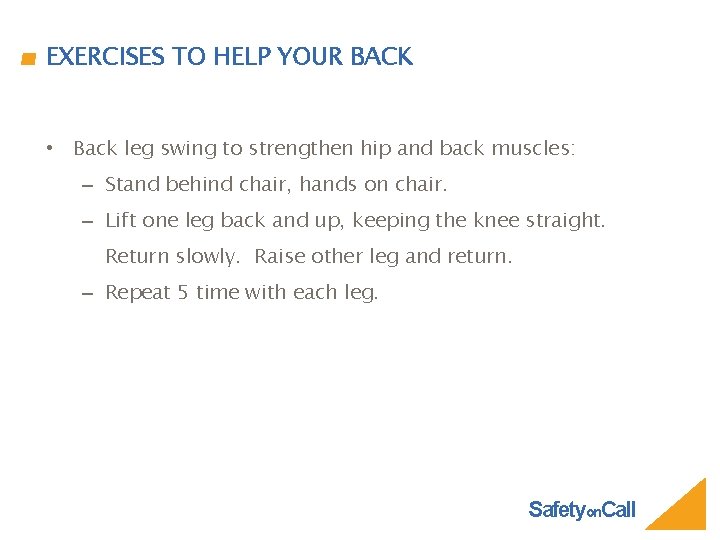 EXERCISES TO HELP YOUR BACK • Back leg swing to strengthen hip and back