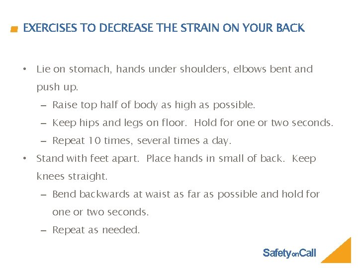 EXERCISES TO DECREASE THE STRAIN ON YOUR BACK • Lie on stomach, hands under