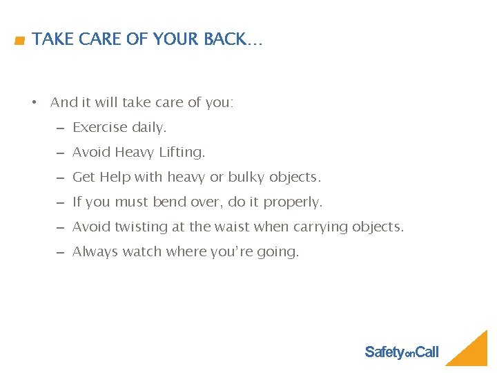 TAKE CARE OF YOUR BACK… • And it will take care of you: –