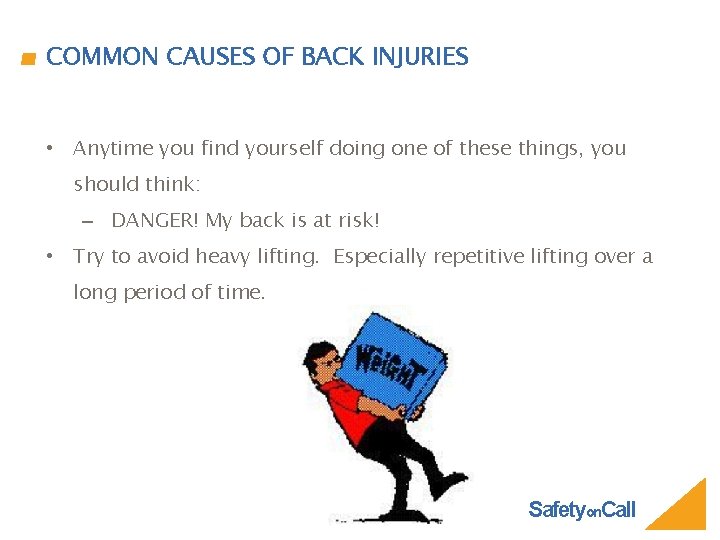 COMMON CAUSES OF BACK INJURIES • Anytime you find yourself doing one of these