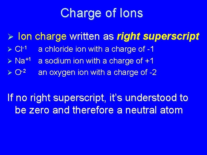 Charge of Ions Ion charge written as right superscript Cl-1 a chloride ion with