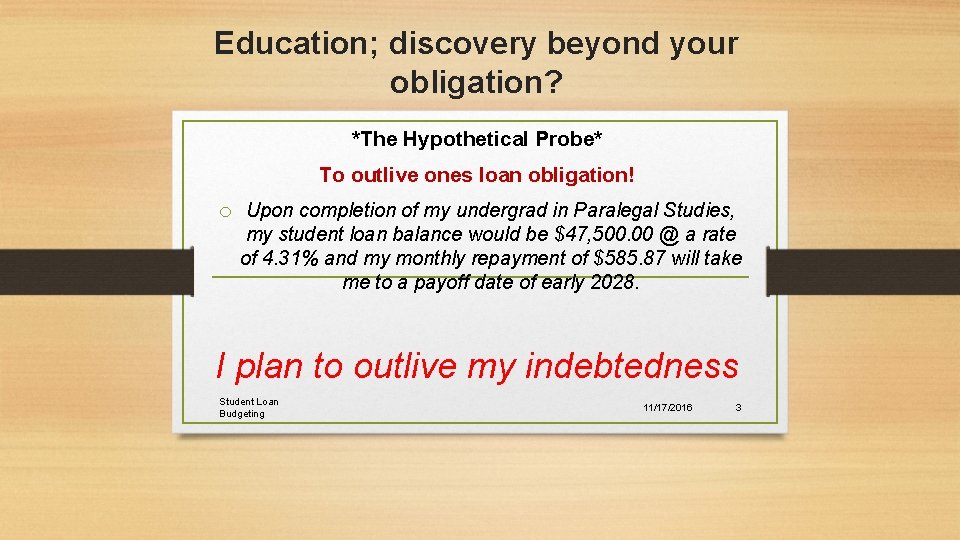 Education; discovery beyond your obligation? *The Hypothetical Probe* To outlive ones loan obligation! o