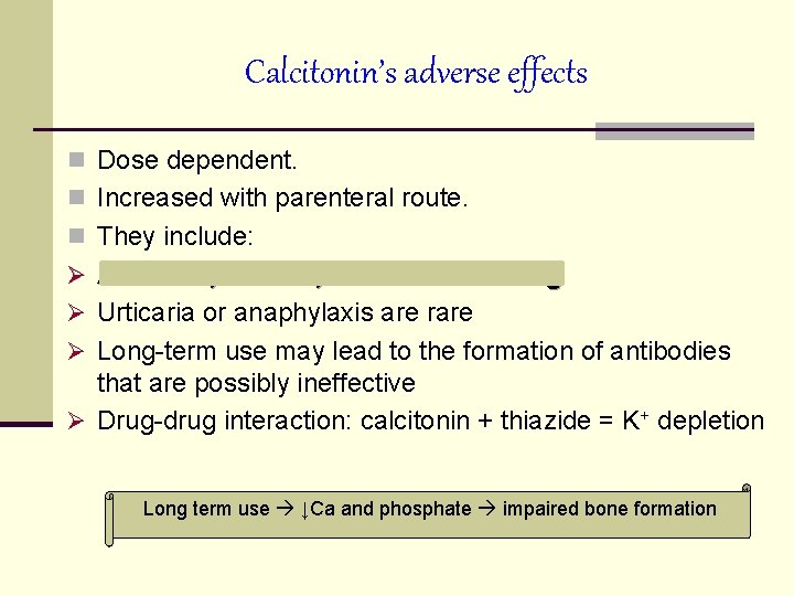 Calcitonin’s adverse effects n Dose dependent. n Increased with parenteral route. n They include: