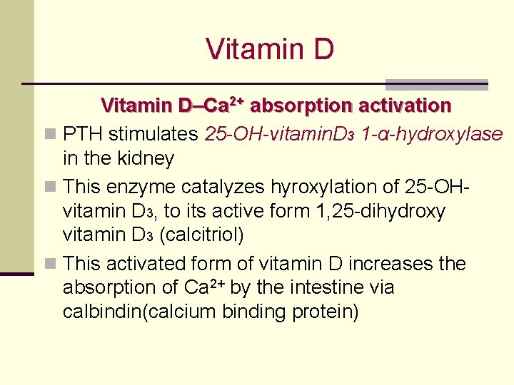 Vitamin D–Ca 2+ absorption activation n PTH stimulates 25 -OH-vitamin. D 3 1 -α-hydroxylase