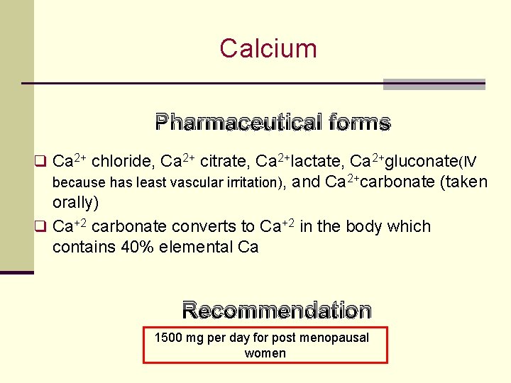 Calcium Pharmaceutical forms q Ca 2+ chloride, Ca 2+ citrate, Ca 2+lactate, Ca 2+gluconate(IV