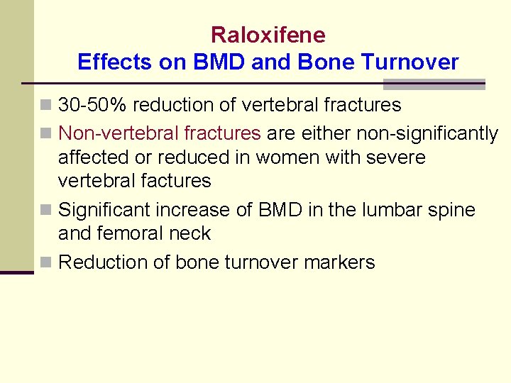 Raloxifene Effects on BMD and Bone Turnover n 30 -50% reduction of vertebral fractures