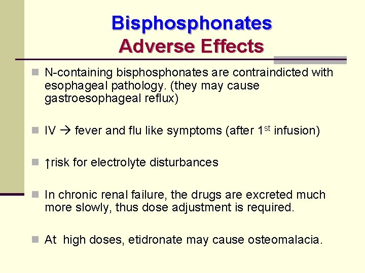 Bisphonates Adverse Effects n N-containing bisphonates are contraindicted with esophageal pathology. (they may cause