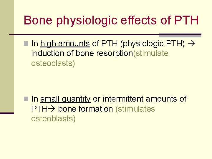 Bone physiologic effects of PTH n In high amounts of PTH (physiologic PTH) induction