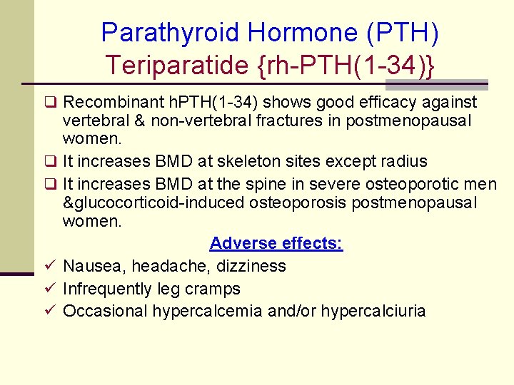 Parathyroid Hormone (PTH) Teriparatide {rh-PTH(1 -34)} q Recombinant h. PTH(1 -34) shows good efficacy
