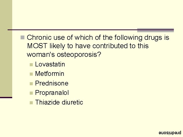 n Chronic use of which of the following drugs is MOST likely to have