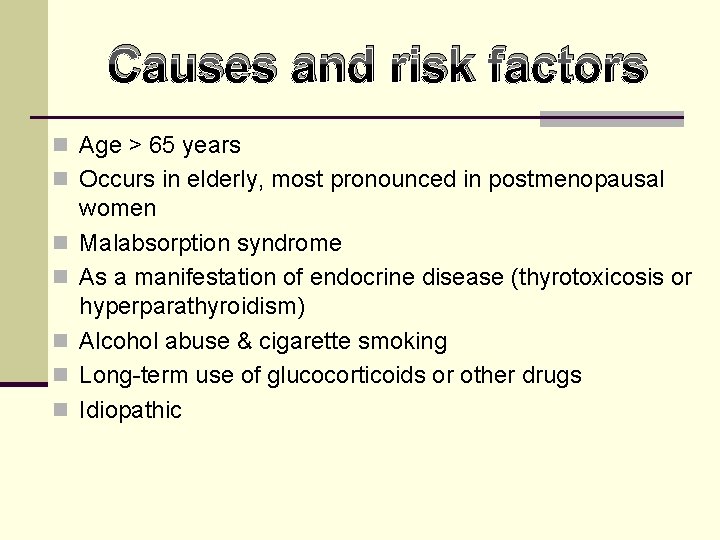 Causes and risk factors n Age > 65 years n Occurs in elderly, most