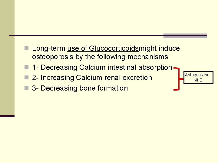 n Long-term use of Glucocorticoidsmight induce osteoporosis by the following mechanisms: n 1 -