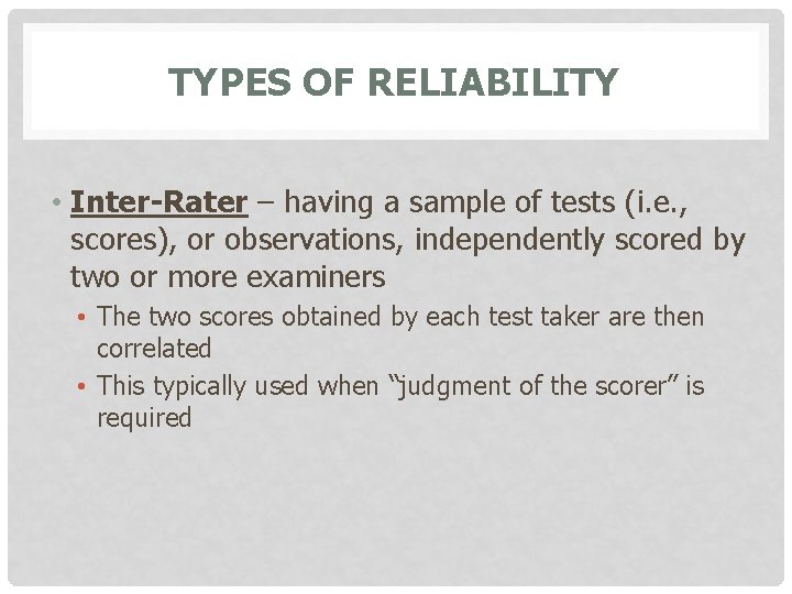 TYPES OF RELIABILITY • Inter-Rater – having a sample of tests (i. e. ,