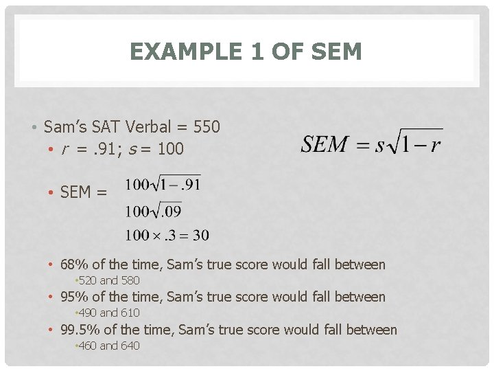 EXAMPLE 1 OF SEM • Sam’s SAT Verbal = 550 • r =. 91;