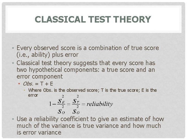 CLASSICAL TEST THEORY • Every observed score is a combination of true score (i.