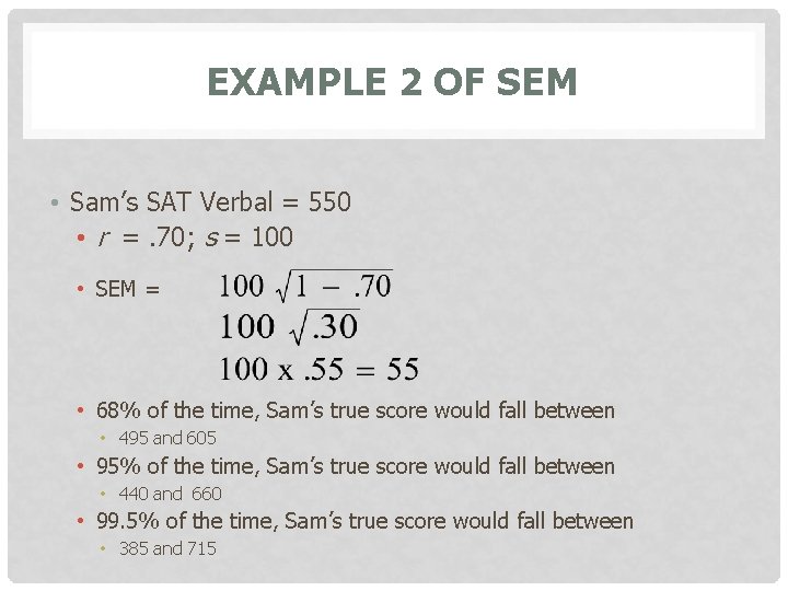 EXAMPLE 2 OF SEM • Sam’s SAT Verbal = 550 • r =. 70;