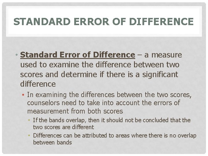 STANDARD ERROR OF DIFFERENCE • Standard Error of Difference – a measure used to