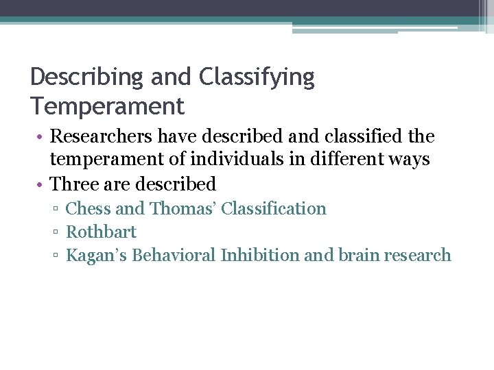 Describing and Classifying Temperament • Researchers have described and classified the temperament of individuals