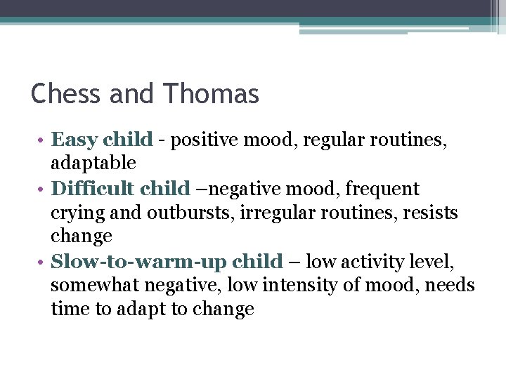 Chess and Thomas • Easy child - positive mood, regular routines, adaptable • Difficult