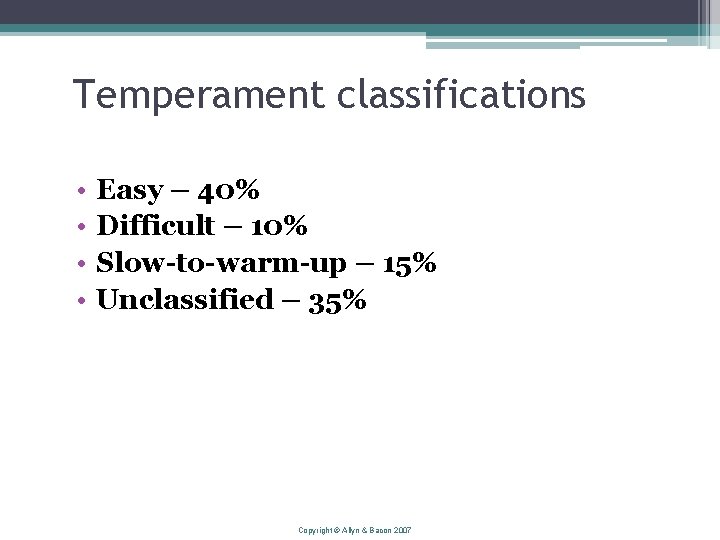 Temperament classifications • • Easy – 40% Difficult – 10% Slow-to-warm-up – 15% Unclassified