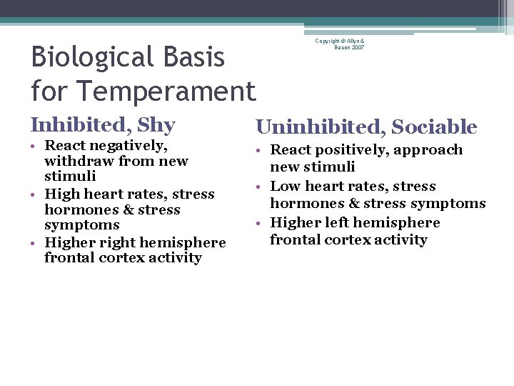 Biological Basis for Temperament Inhibited, Shy • React negatively, withdraw from new stimuli •
