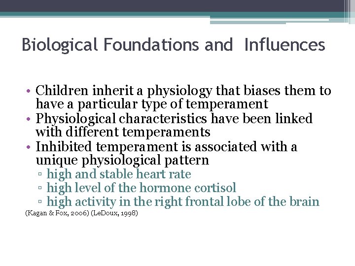 Biological Foundations and Influences • Children inherit a physiology that biases them to have