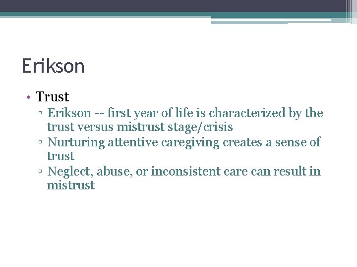 Erikson • Trust ▫ Erikson -- first year of life is characterized by the