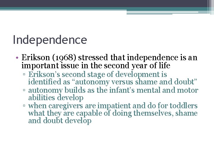 Independence • Erikson (1968) stressed that independence is an important issue in the second
