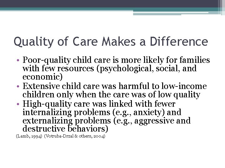 Quality of Care Makes a Difference • Poor-quality child care is more likely for