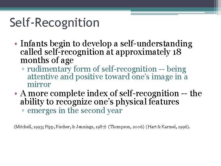 Self-Recognition • Infants begin to develop a self-understanding called self-recognition at approximately 18 months