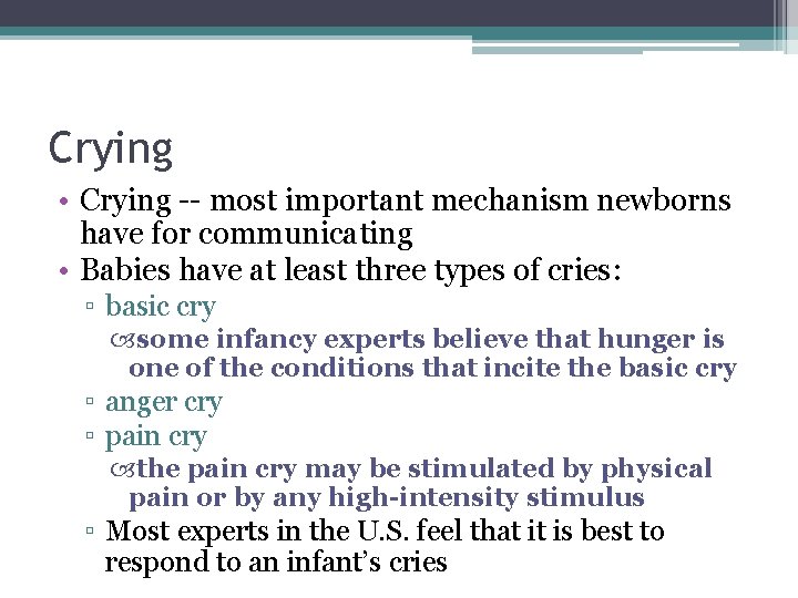 Crying • Crying -- most important mechanism newborns have for communicating • Babies have