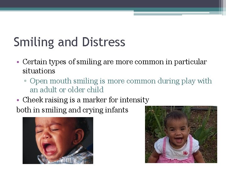 Smiling and Distress • Certain types of smiling are more common in particular situations