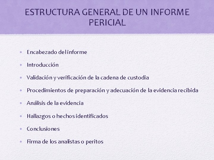 ESTRUCTURA GENERAL DE UN INFORME PERICIAL • Encabezado del informe • Introducción • Validación